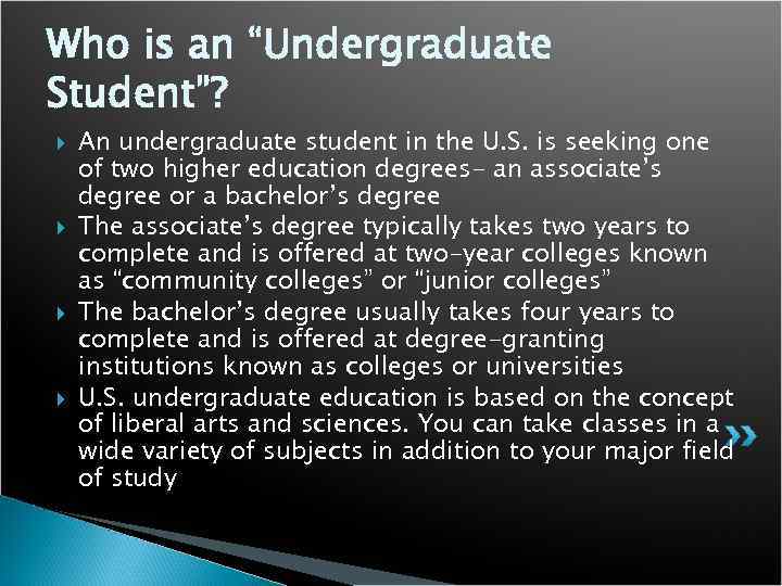 Who is an “Undergraduate Student”? An undergraduate student in the U. S. is seeking