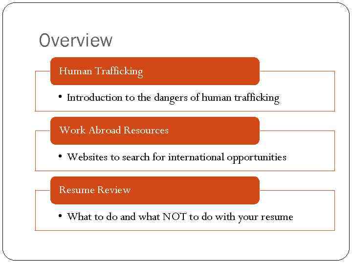 Overview Human Trafficking • Introduction to the dangers of human trafficking Work Abroad Resources