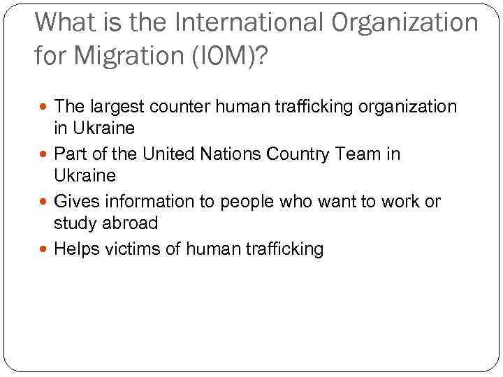 What is the International Organization for Migration (IOM)? The largest counter human trafficking organization