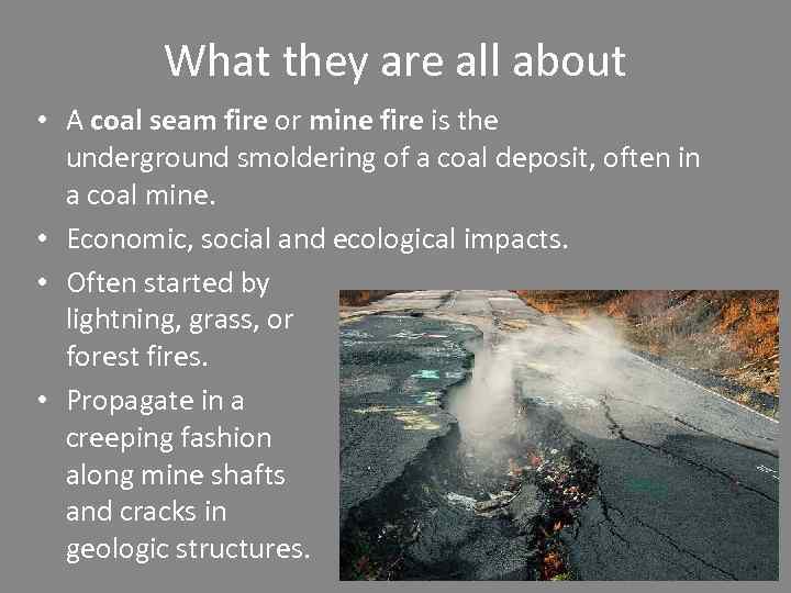 What they are all about • A coal seam fire or mine fire is