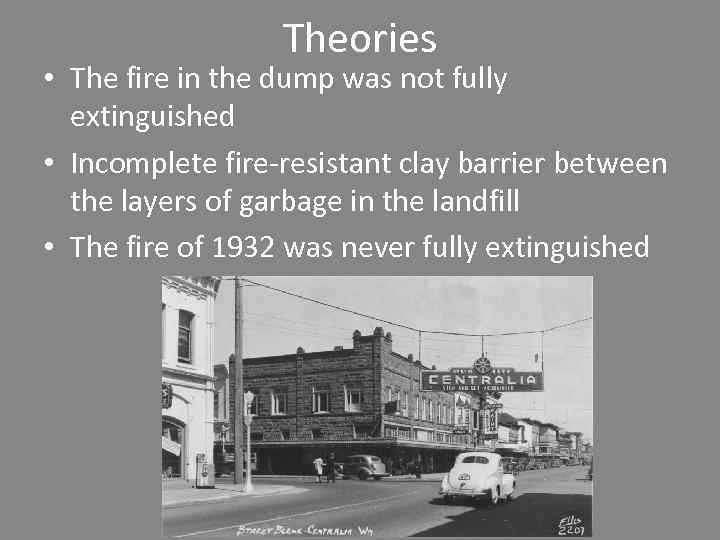 Theories • The fire in the dump was not fully extinguished • Incomplete fire-resistant