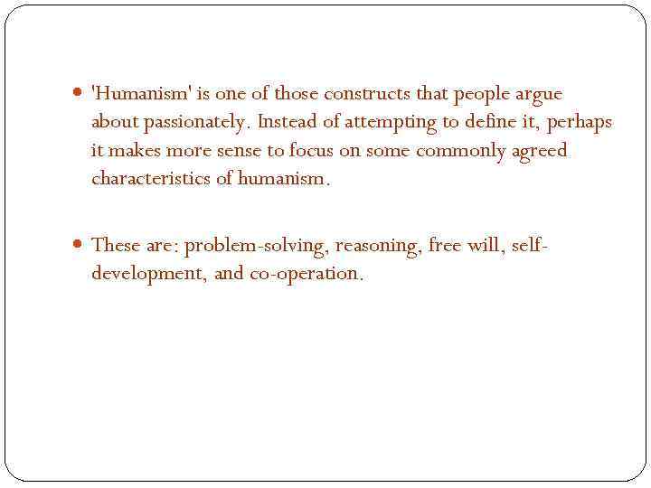  'Humanism' is one of those constructs that people argue about passionately. Instead of