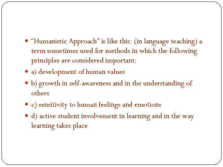  “Humanistic Approach” is like this: (in language teaching) a term sometimes used for