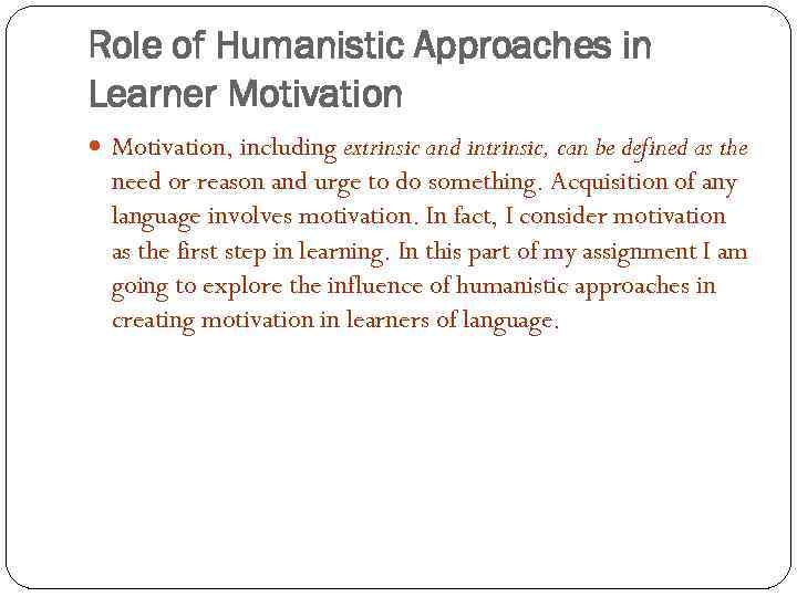 Role of Humanistic Approaches in Learner Motivation, including extrinsic and intrinsic, can be defined