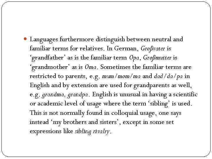  Languages furthermore distinguish between neutral and familiar terms for relatives. In German, Großvater