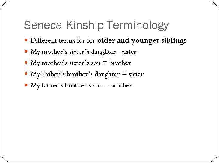 Seneca Kinship Terminology Different terms for older and younger siblings My mother’s sister’s daughter