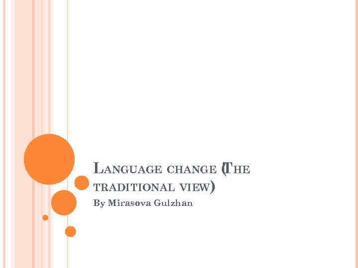 LANGUAGE CHANGE ( HE T TRADITIONAL VIEW) By Mirasova Gulzhan 