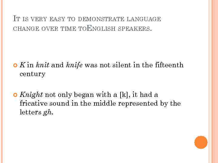 IT IS VERY EASY TO DEMONSTRATE LANGUAGE CHANGE OVER TIME TOENGLISH SPEAKERS. K in