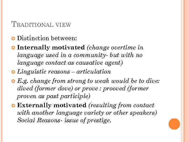 TRADITIONAL VIEW Distinction between: Internally motivated (change overtime in language used in a community-