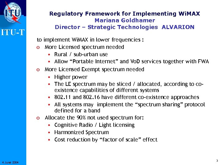 ITU-T 4 June 2004 Regulatory Framework for Implementing Wi. MAX Mariana Goldhamer Director –