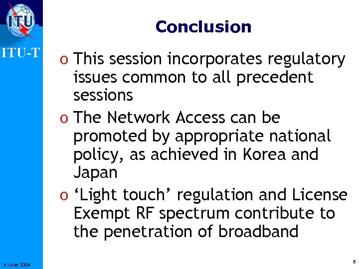 Conclusion ITU-T o This session incorporates regulatory issues common to all precedent sessions o