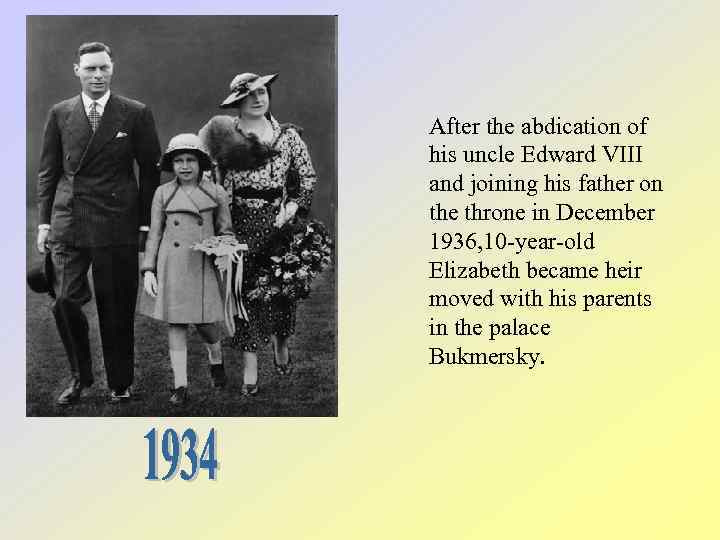 After the abdication of his uncle Edward VIII and joining his father on the