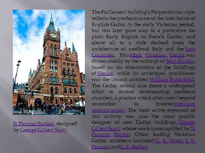 St Pancras Station, designed by George Gilbert Scott The Parliament building's Perpendicular style reflects