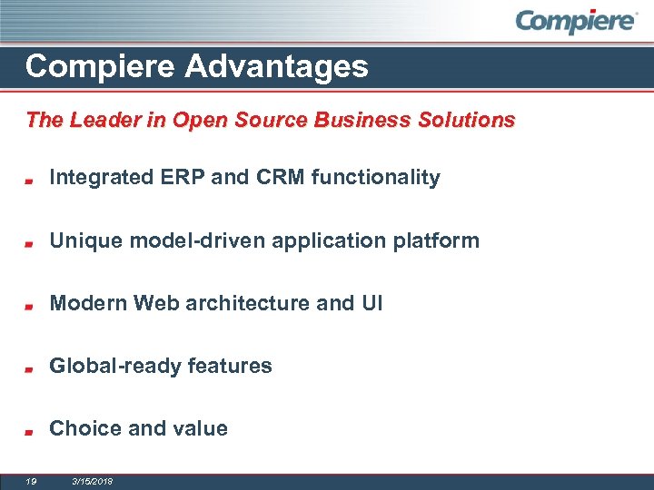 Compiere Advantages The Leader in Open Source Business Solutions Integrated ERP and CRM functionality