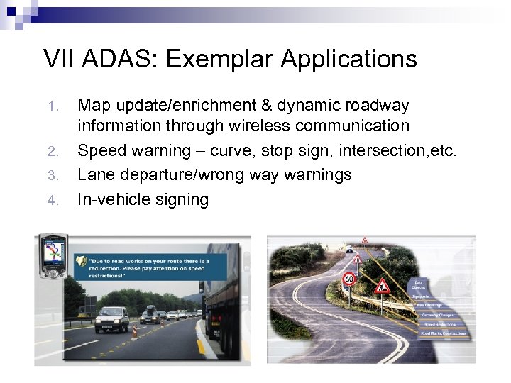 VII ADAS: Exemplar Applications 1. 2. 3. 4. Map update/enrichment & dynamic roadway information