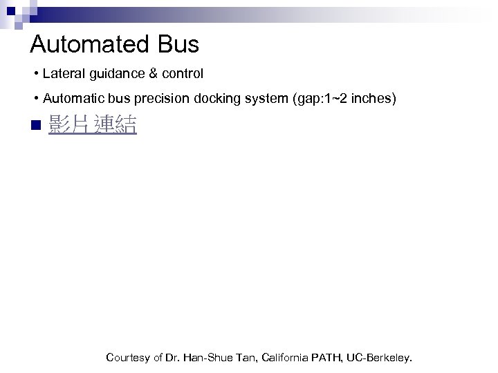 Automated Bus • Lateral guidance & control • Automatic bus precision docking system (gap: