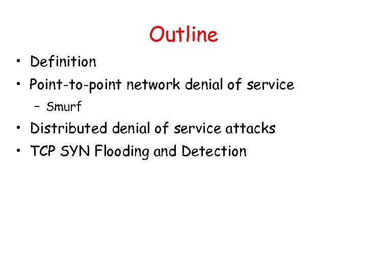 Outline • Definition • Point-to-point network denial of service – Smurf • Distributed denial