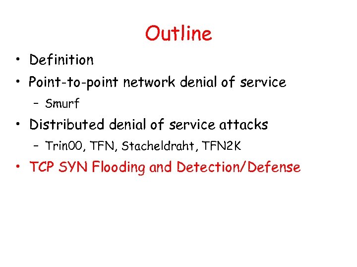 Outline • Definition • Point-to-point network denial of service – Smurf • Distributed denial