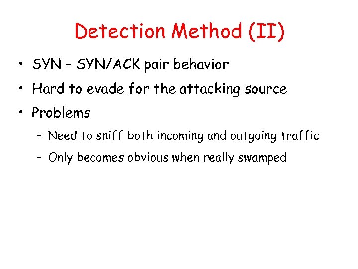 Detection Method (II) • SYN – SYN/ACK pair behavior • Hard to evade for