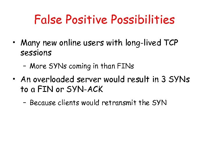 False Positive Possibilities • Many new online users with long-lived TCP sessions – More