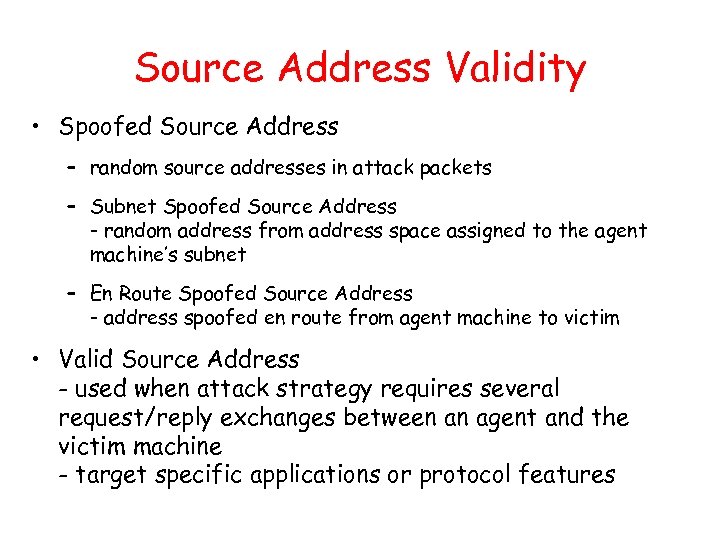 Source Address Validity • Spoofed Source Address – random source addresses in attack packets