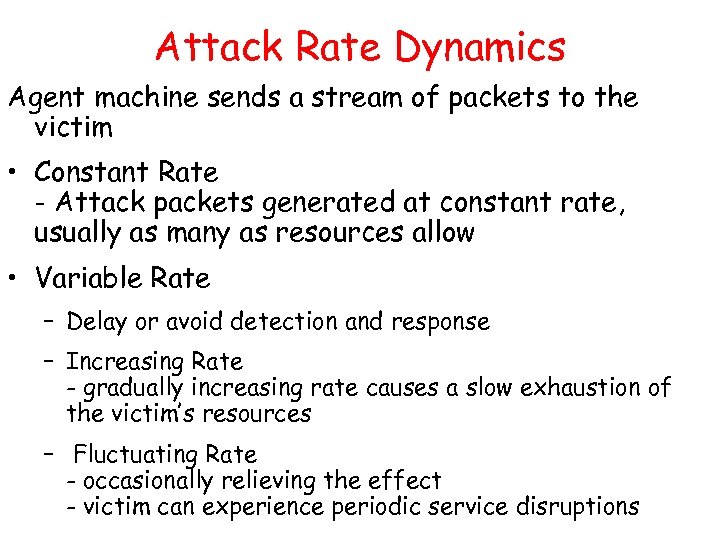 Attack Rate Dynamics Agent machine sends a stream of packets to the victim •