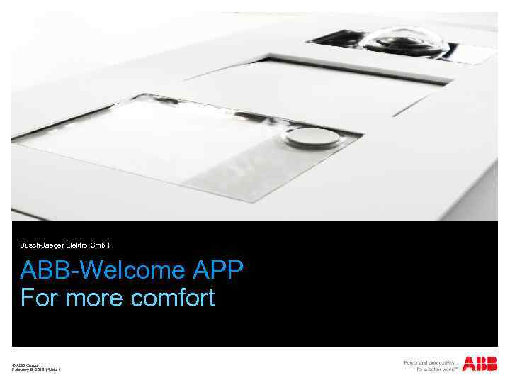 Busch-Jaeger Elektro Gmb. H ABB-Welcome APP For more comfort © ABB Group February 8,