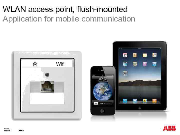 WLAN access point, flush-mounted Application for mobile communication © ABB 2/8/2018 I Seite 31