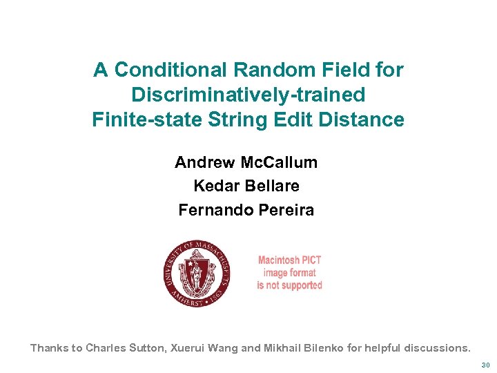 A Conditional Random Field for Discriminatively-trained Finite-state String Edit Distance Andrew Mc. Callum Kedar