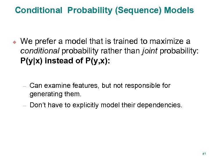 Conditional Probability (Sequence) Models u We prefer a model that is trained to maximize