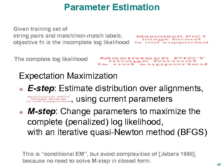 Parameter Estimation Given training set of string pairs and match/non-match labels, objective fn is
