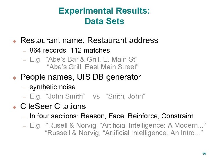 Experimental Results: Data Sets u Restaurant name, Restaurant address 864 records, 112 matches –