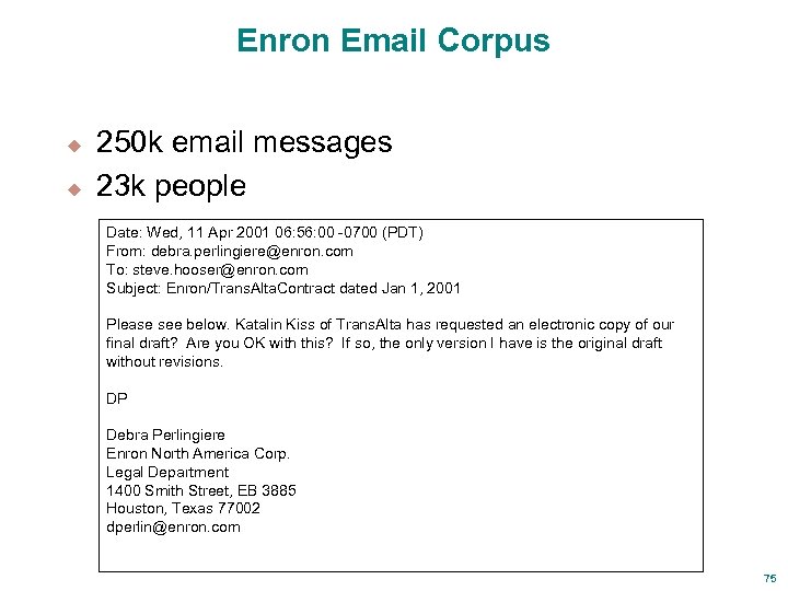 Enron Email Corpus u u 250 k email messages 23 k people Date: Wed,