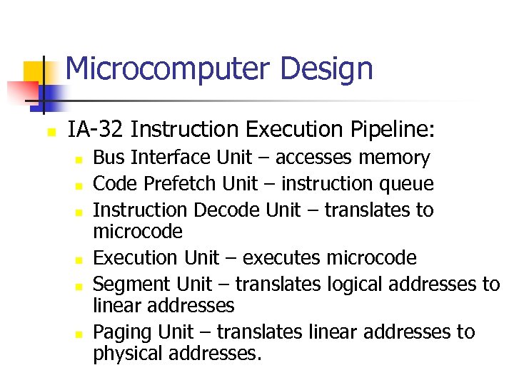Microcomputer Design n IA-32 Instruction Execution Pipeline: n n n Bus Interface Unit –