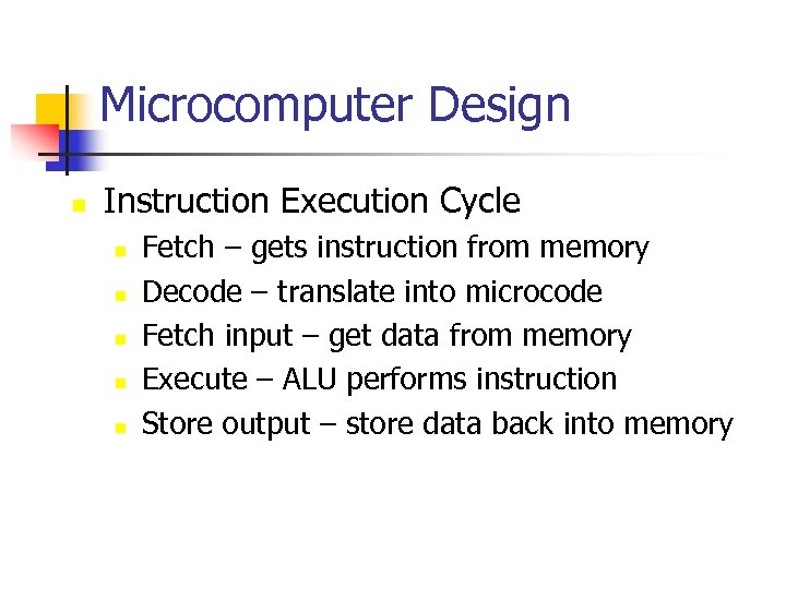 Microcomputer Design n Instruction Execution Cycle n n n Fetch – gets instruction from