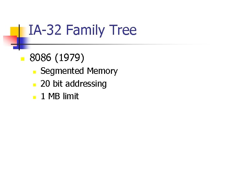 IA-32 Family Tree n 8086 (1979) n n n Segmented Memory 20 bit addressing