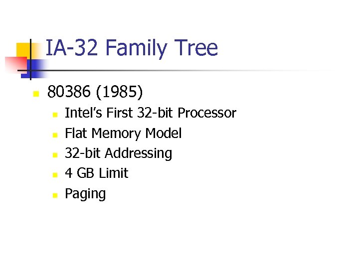IA-32 Family Tree n 80386 (1985) n n n Intel’s First 32 -bit Processor