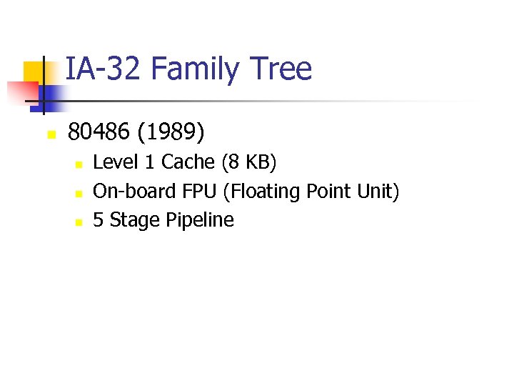 IA-32 Family Tree n 80486 (1989) n n n Level 1 Cache (8 KB)