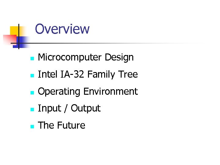 Overview n Microcomputer Design n Intel IA-32 Family Tree n Operating Environment n Input