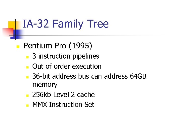 IA-32 Family Tree n Pentium Pro (1995) n n n 3 instruction pipelines Out