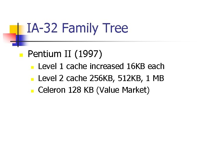 IA-32 Family Tree n Pentium II (1997) n n n Level 1 cache increased