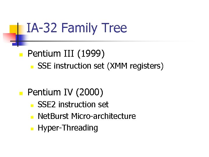 IA-32 Family Tree n Pentium III (1999) n n SSE instruction set (XMM registers)