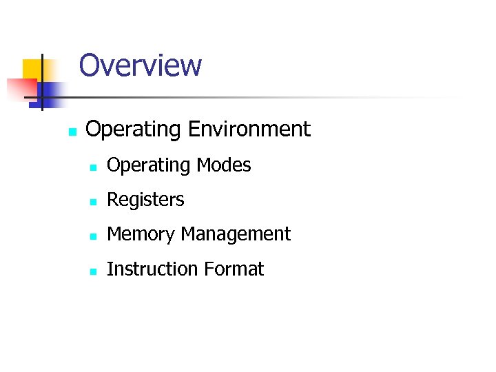 Overview n Operating Environment n Operating Modes n Registers n Memory Management n Instruction