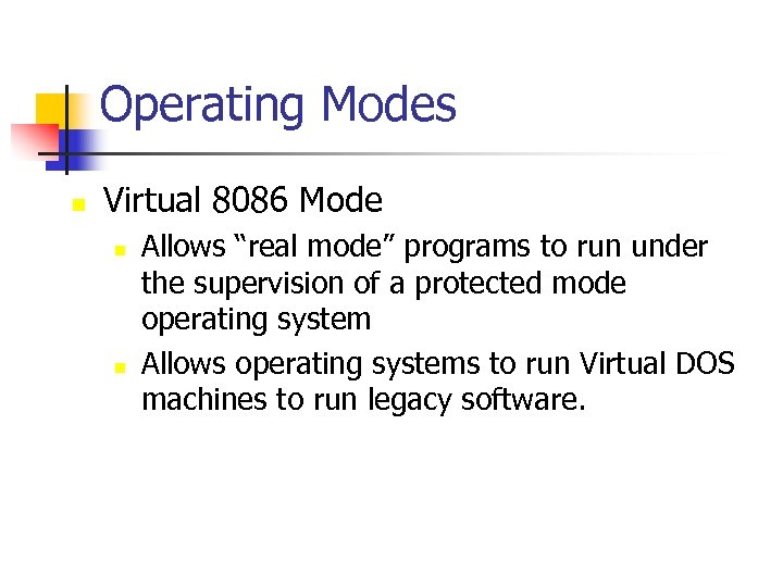 Operating Modes n Virtual 8086 Mode n n Allows “real mode” programs to run