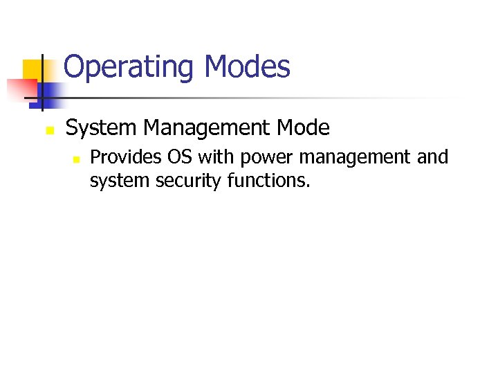 Operating Modes n System Management Mode n Provides OS with power management and system