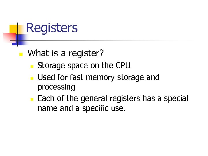 Registers n What is a register? n n n Storage space on the CPU