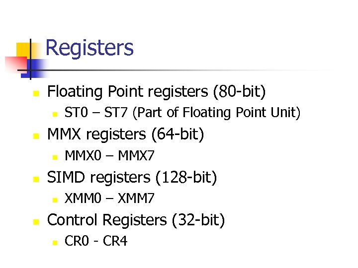 Registers n Floating Point registers (80 -bit) n n MMX registers (64 -bit) n