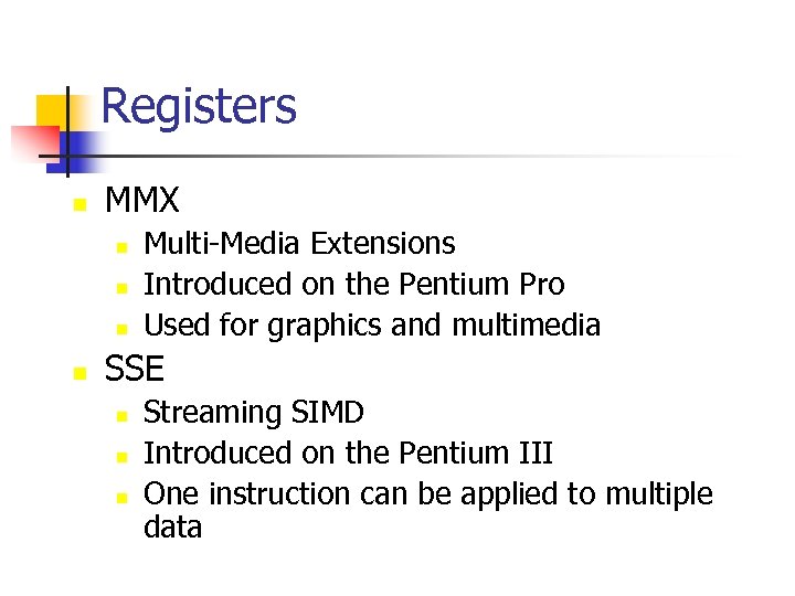 Registers n MMX n n Multi-Media Extensions Introduced on the Pentium Pro Used for