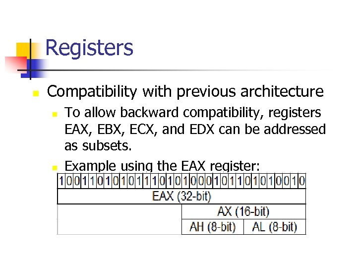 Registers n Compatibility with previous architecture n n To allow backward compatibility, registers EAX,