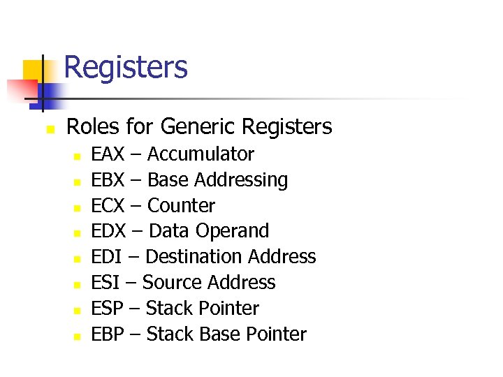 Registers n Roles for Generic Registers n n n n EAX – Accumulator EBX